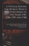Voyage Round the World, Which Was Performed in the Years 1785, 1786, 1787 and 1788 [microform]
