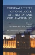 Original Letters of John Locke, Alg. Sidney, and Lord Shaftesbury