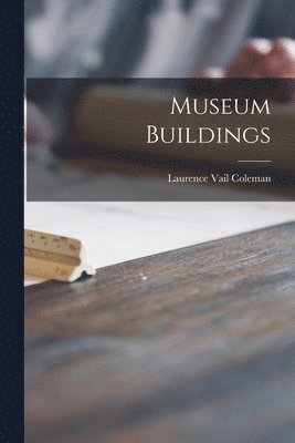 Laurence Vail Coleman - Museum Buildings, Häftad. Tillgänglighet: Lägg i varukorg