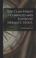The Clan Finley / Compiled and Edited by Herald F. Stout.