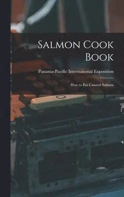 Panama-Pacific International Exposition - Salmon Cook Book, Inbunden. Tillgänglighet: Lägg i varukorg