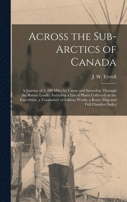 Across the Sub-Arctics of Canada [microform], Inbunden