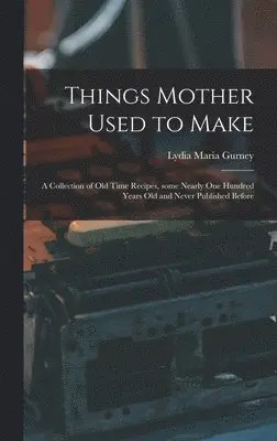 Lydia Maria Gurney - Things Mother Used to Make, Inbunden. Tillgänglighet: Lägg i varukorg