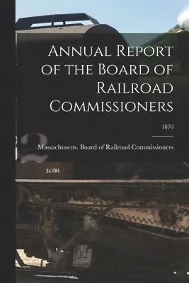 Massachusetts Board of Railroad Comm - Annual Report of the Board of Railroad Commissioners; 1870, Häftad. Tillgänglighet: Lägg i varukorg