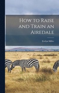 How to Raise and Train an Airedale