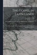 The Gospel in Latin Lands [microform]