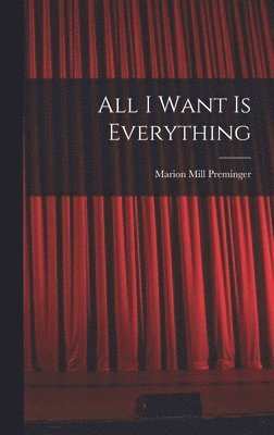Marion Mill Preminger - All I Want is Everything, Inbunden