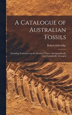 Robert 1846-1920 Etheridge - Catalogue of Australian Fossils, Inbunden. Tillgänglighet: Lägg i varukorg