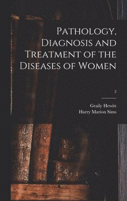 Graily 1828-1893 Hewitt, Harry Marion Sims - Pathology, Diagnosis and Treatment of the Diseases of Women; 2, Inbunden. Tillgänglighet: Lägg i varukorg