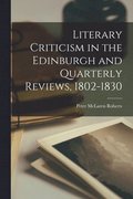 Literary Criticism in the Edinburgh and Quarterly Reviews, 1802-1830