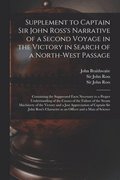 Supplement to Captain Sir John Ross's Narrative of a Second Voyage in the Victory in Search of a North-West Passage [microform]