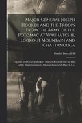Major-General Joseph Hooker and the Troops From the Army of the Potomac at Wauhatchie, Lookout Mountain and Chattanooga