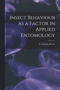 Insect Behaviour as a Factor in Applied Entomology [microform]