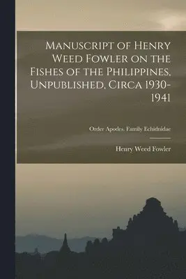 Henry Weed 1878-1965 Fowler - Manuscript of Henry Weed Fowler on the Fishes of the Philippines, Unpublished, Circa 1930-1941; Order Apodes. Family Echidnidae, Häftad. Tillgänglighet: Lägg i varukorg