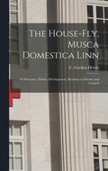The House-fly, Musca Domestica Linn [microform]