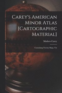 Carey's American Minor Atlas [cartographic Material]