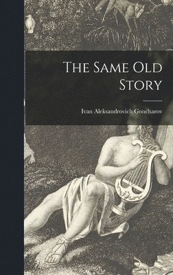 Ivan Aleksandrovich 1812-1 Goncharov - The Same Old Story, Inbunden