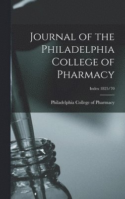 Philadelphia College of Pharmacy - Journal of the Philadelphia College of Pharmacy; Index 1825/70, Inbunden. Tillgänglighet: Lägg i varukorg