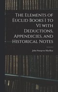 The Elements of Euclid Books I to VI With Deductions, Appendicies, and Historical Notes