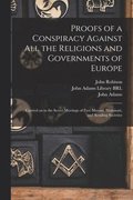Proofs of a Conspiracy Against All the Religions and Governments of Europe