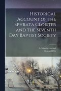 Historical Account of the Ephrata Cloister and the Seventh Day Baptist Society