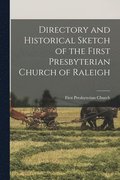 Directory and Historical Sketch of the First Presbyterian Church of Raleigh