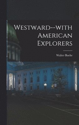 Walter Buehr - Westward--with American Explorers, Inbunden