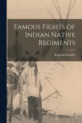 Reginald Hodder - Famous Fights of Indian Native Regiments [microform], Häftad. Tillgänglighet: Tillfälligt slut