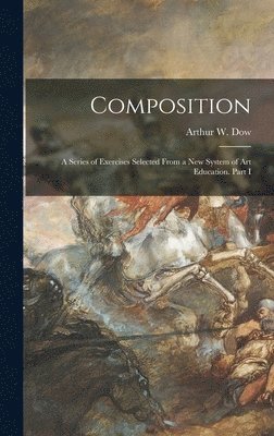 Arthur W. (Arthur Wesley) Dow - Composition, Inbunden