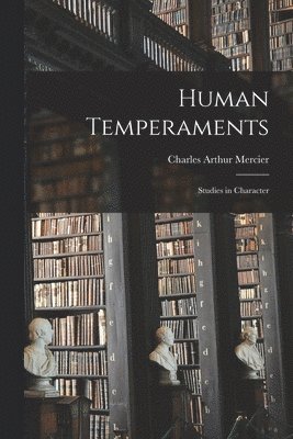 Charles Arthur Mercier - Human Temperaments, Häftad