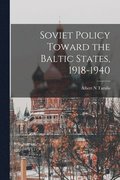 Soviet Policy Toward the Baltic States, 1918-1940