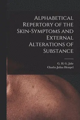 Alphabetical Repertory of the Skin-symptoms and External Alterations of Substance