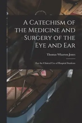 Thomas Wharton 1808-1891 Jones - Catechism of the Medicine and Surgery of the Eye and Ear, Häftad. Tillgänglighet: Lägg i varukorg