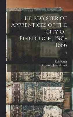 Edinburgh (Scotland), Francis James Grant - Register of Apprentices of the City of Edinburgh, 1583-1666; 28, Inbunden. Tillgänglighet: Lägg i varukorg
