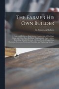 The Farmer His Own Builder