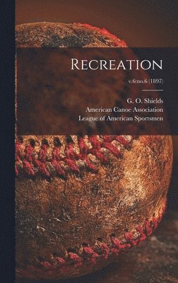 G. O. (George O. ). Shields, American Canoe Association, League of American Sportsmen - Recreation; v.6, Inbunden. Tillgänglighet: Lägg i varukorg