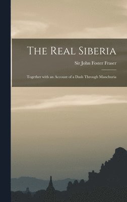 John Foster Fraser - Real Siberia, Inbunden