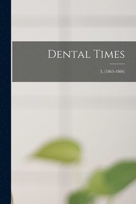 Dental Times; 3, (1865-1866)