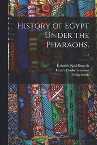 History of Egypt Under the Pharaohs.; v.2