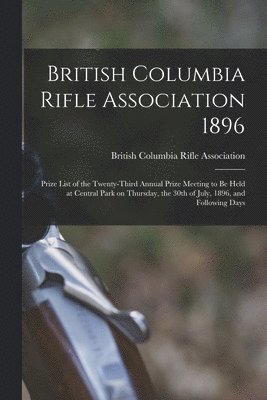 British Columbia Rifle Association 1896 [microform]