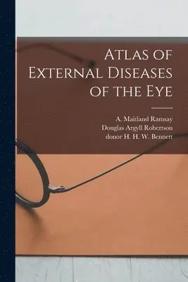 A. Maitland (Andrew Maitland) Ramsay, Douglas Argyll Robertson, H. H. W. Donor Bennett - Atlas of External Diseases of the Eye [electronic Resource], Häftad. Tillgänglighet: Lägg i varukorg