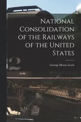National Consolidation of the Railways of the United States