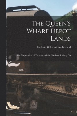 Queen's Wharf Depot Lands [microform]