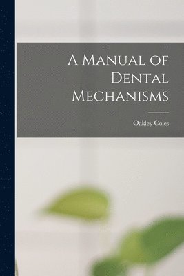 Manual of Dental Mechanisms