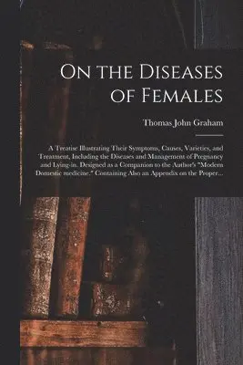 Thomas John ?- Graham - On the Diseases of Females, Häftad. Tillgänglighet: Lägg i varukorg