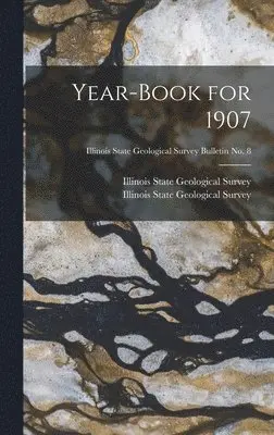 Illinois State Geological Survey - Year-book for 1907; Illinois State Geological Survey Bulletin No. 8, Inbunden. Tillgänglighet: Lägg i varukorg