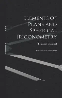 Benjamin 1786-1864 Greenleaf - Elements of Plane and Spherical Trigonometry, Inbunden. Tillgänglighet: Lägg i varukorg