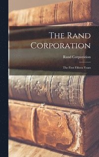 The Rand Corporation: the First Fifteen Years