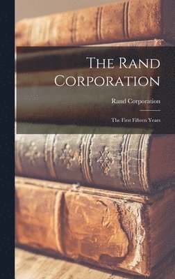 The Rand Corporation: the First Fifteen Years, Inbunden