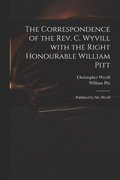 Correspondence of the Rev. C. Wyvill With the Right Honourable William Pitt